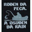 Majica crna - Rođen da peca, a osuđen da radi